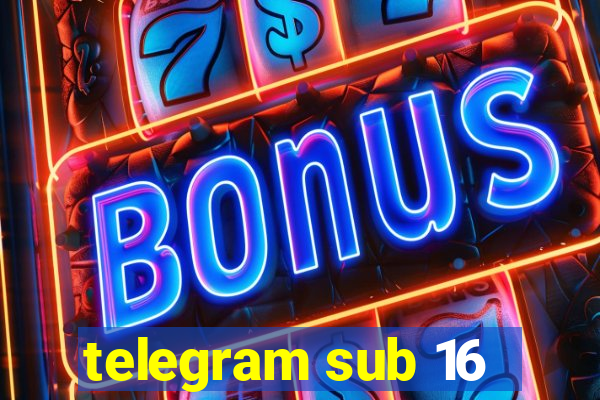 telegram sub 16